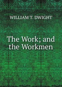 The Work; and the Workmen