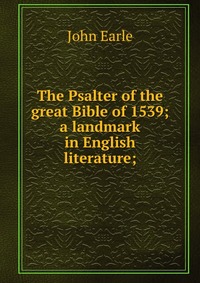 The Psalter of the great Bible of 1539; a landmark in English literature;