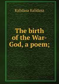 The birth of the War-God, a poem;