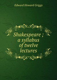 Shakespeare ; a syllabus of twelve lectures