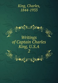 Writings of Captain Charles King, U.S.A