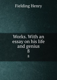 Works. With an essay on his life and genius