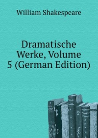 Dramatische Werke, Volume 5 (German Edition)