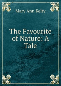 The Favourite of Nature: A Tale