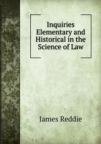 Inquiries Elementary and Historical in the Science of Law