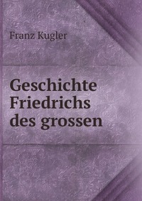 Geschichte Friedrichs des grossen