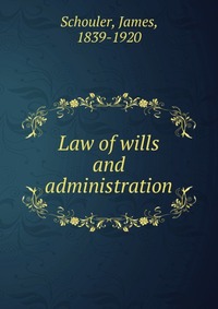 Law of wills and administration