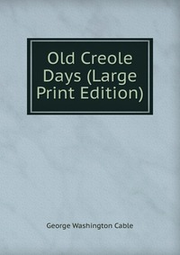 Old Creole Days (Large Print Edition)