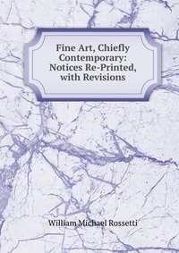 Fine Art, Chiefly Contemporary: Notices Re-Printed, with Revisions