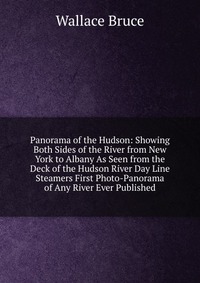 Panorama of the Hudson: Showing Both Sides of the River from New York to Albany As Seen from the Deck of the Hudson River Day Line Steamers First Photo-Panorama of Any River Ever Published