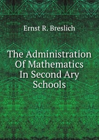 The Administration Of Mathematics In Second Ary Schools