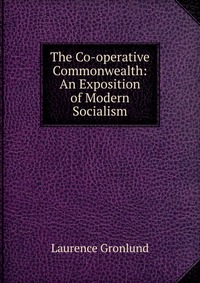 The Co-operative Commonwealth: An Exposition of Modern Socialism