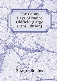 The Palmy Days of Nance Oldfield (Large Print Edition)