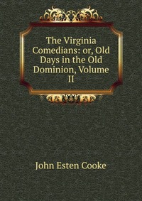 The Virginia Comedians: or, Old Days in the Old Dominion, Volume II