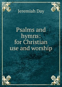 Psalms and hymns: for Christian use and worship