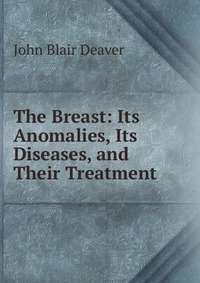 The Breast: Its Anomalies, Its Diseases, and Their Treatment