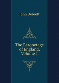 The Baronetage of England, Volume 1