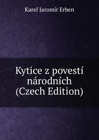 Kytice z povesti narodnich (Czech Edition)