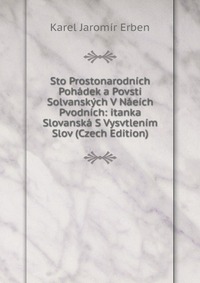 Sto Prostonarodnich Pohadek a Povsti Solvanskych V Naeich Pvodnich: itanka Slovanska S Vysvtlenim Slov (Czech Edition)