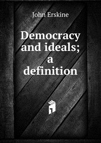 Democracy and ideals; a definition