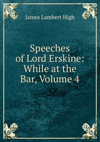 Speeches of Lord Erskine: While at the Bar, Volume 4