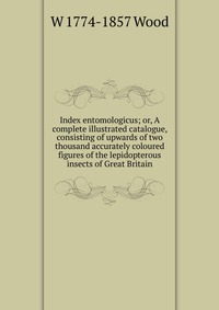 Index entomologicus; or, A complete illustrated catalogue, consisting of upwards of two thousand accurately coloured figures of the lepidopterous insects of Great Britain