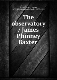 The observatory / James Phinney Baxter