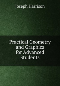 Practical Geometry and Graphics for Advanced Students