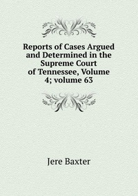 Reports of Cases Argued and Determined in the Supreme Court of Tennessee, Volume 4; volume 63