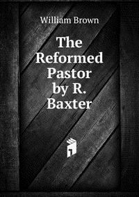 The Reformed Pastor by R. Baxter