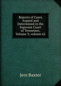 Reports of Cases Argued and Determined in the Supreme Court of Tennessee, Volume 3; volume 62