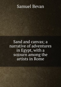 Sand and canvas; a narrative of adventures in Egypt, with a sojourn among the artists in Rome