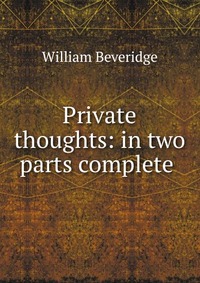 Private thoughts: in two parts complete