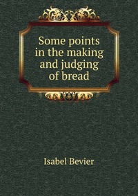 Some points in the making and judging of bread