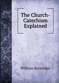 The Church-Catechism Explained