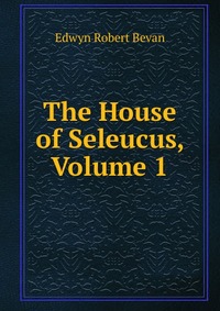 The House of Seleucus, Volume 1