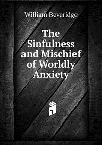 The Sinfulness and Mischief of Worldly Anxiety