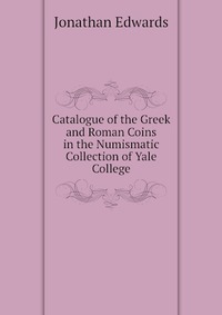 Catalogue of the Greek and Roman Coins in the Numismatic Collection of Yale College