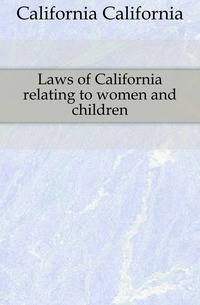 Laws of California relating to women and children