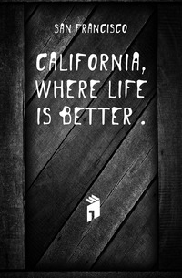 California, where life is better 