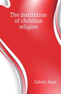 The institution of christian religion