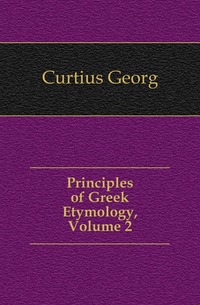 Principles of Greek Etymology, Volume 2