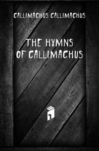 The hymns of Callimachus