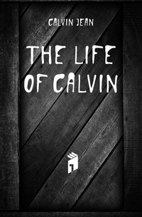 The Life of Calvin