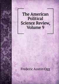 The American Political Science Review, Volume 9