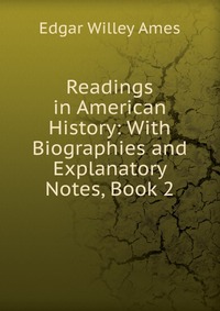 Readings in American History: With Biographies and Explanatory Notes, Book 2