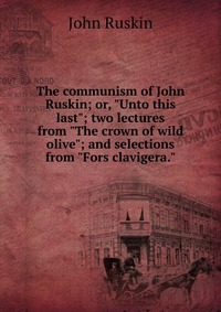 The communism of John Ruskin; or, 