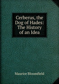 Cerberus, the Dog of Hades: The History of an Idea