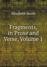 Fragments, in Prose and Verse, Volume 1