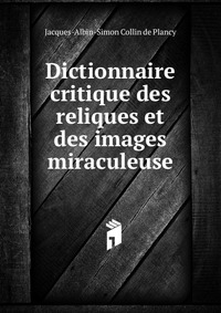 Dictionnaire critique des reliques et des images miraculeuse